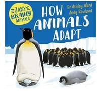 Zany Brainy Animals How Animals Adapt by Ashley Ward Ashley Ward (Auteur)