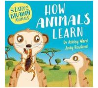 Zany Brainy Animals How Animals Learn by Ashley Ward Ashley Ward (Auteur)