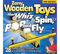 Zany Wooden Toys That Whiz, Spin, Pop, and Fly Bob Gilsdorf (Auteur)