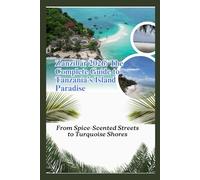 Zanzibar 2026: The Complete Guide to Tanzania’s Island Paradise: From Spice-Scented Streets to Turquoise Shores