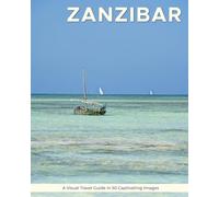 Zanzibar: A Visual Travel Guide in 50 Capitvating Images