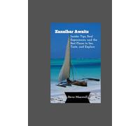 Zanzibar Awaits: Insider Tips, Real Experiences, and the Best Places to See, Taste, and Explore