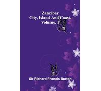 Zanzibar; city, island, and coast. Vol. 1