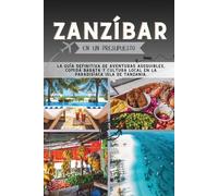 Zanzíbar En un presupuesto: La guía definitiva de aventuras asequibles, comida barata y cultura local en la paradisíaca isla de Tanzania.