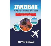 ZANZIBAR GUIDA DI VIAGGIO 2025-2026: Consigli degli esperti per spiagge, Stone Town, safari e avventure sull'isola
