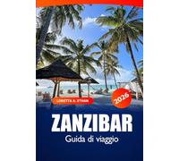 Zanzibar Guida di Viaggio 2026: Esplora le spiagge costiere della Tanzania, i siti storici, le migliori destinazioni, le avventure, la cultura e gli amanti della natura