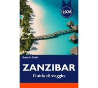 ZANZIBAR Guida di viaggio 2026: Esplora spiagge incontaminate, fauna esotica, storica città di pietra e avventure tropicali a Nungwi e oltre