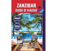 ZANZIBAR GUIDA DI VIAGGIO 2026: Il tuo compagno fidato per esplorare il mondo, entrare in contatto con le persone e apprezzare ogni viaggio