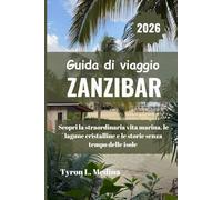 ZANZIBAR Guida di viaggio 2026: Scopri la straordinaria vita marina, le lagune cristalline e le storie senza tempo delle isole