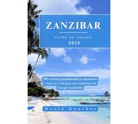 ZANZIBAR GUIDE DE VOYAGE: 100 activités passionnantes et amusantes à faire et à voir pour une expérience de voyage inoubliable