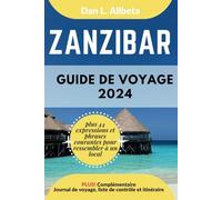 ZANZIBAR Guide de voyage 2024: Pour les couples et les voyageurs seuls souhaitant découvrir des monuments emblématiques et des attractions ... et une liste de contrôle de 7 jours.