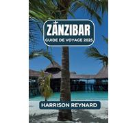 Zanzibar Guide de voyage 2025: Découvrez la riche culture de l'île, ses plages à couper le souffle et ses aventures inoubliables