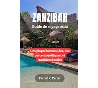 ZANZIBAR Guide de voyage 2025: Des plages immaculées, des parcs magnifiques, et traditions locales