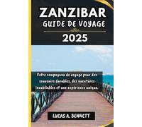 ZANZIBAR GUIDE DE VOYAGE 2025: Votre compagnon de voyage pour des souvenirs impérissables, des aventures inoubliables et des expériences uniques.
