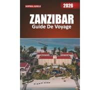 ZANZIBAR GUIDE DE VOYAGE 2026: Où les influences africaines, arabes et européennes se rencontrent en parfaite harmonie