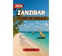 ZANZIBAR GUIDE DE VOYAGE 2026: Où l'histoire rencontre l'océan - Conseils de voyage intelligents pour la culture et le littoral de Zanzibar