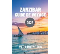 ZANZIBAR GUIDE DE VOYAGE 2026: Un regard d'initié sur la vie insulaire au-delà des complexes hôteliers