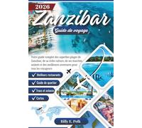 ZANZIBAR GUIDE DE VOYAGE 2026: Votre guide complet des superbes plages de Zanzibar, de sa riche culture, de ses marchés animés et des meilleures aventures pour tous les voyageurs