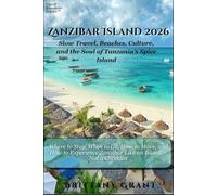 Zanzibar Island 2026: Slow Travel, Beaches, Culture, and the Soul of Tanzania’s Spice Island (Where to Stay, When to Go, How to Move, and How to Experience Zanzibar Like an Island - Not a Checklist)