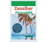 Zanzibar Phrasebook 2023: 1,500+ Swahili Conversations Made Easy - Language Travel Guide for Visitors
