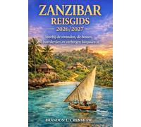 ZANZIBAR REISGIDS 2026/2027: Voorbij de stranden, de bossen, boerderijen en verborgen kustpaden in