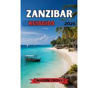ZANZIBAR REISGIDS 2026: Het tropische paradijs van Afrika wacht op u. Waar het paradijs de geschiedenis ontmoet. Een reis door de cultuur, kustlijnen en de magie van de oceaan in Zanzibar.