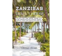 Zanzibar Travel Guide 2025: Discover Stone Town, Nungwi, Kendwa, Paje & Jambiani with Top Beaches, Budget Hostels, Local Cuisine, Maps & Eco-Tour Adventures