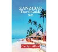 ZANZIBAR TRAVEL GUIDE 2025: Experience the Ultimate Beach Escape