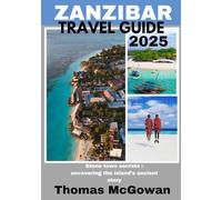 ZANZIBAR TRAVEL GUIDE 2025: Stone town secrets : uncovering the island’s ancient story