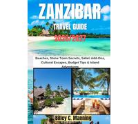ZANZIBAR TRAVEL GUIDE 2026-2027: Beaches, Stone Town Secrets, Safari Add-Ons, Cultural Escapes, Budget Tips & Island Adventures