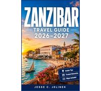 ZANZIBAR TRAVEL GUIDE 2026-2027: Explore Stone Town, Spice Plantations, Coral Reefs and White-Sand Beaches With Practical Itineraries and Local Insights