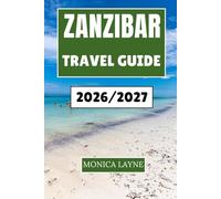 Zanzibar Travel Guide 2026-2027: Exploring Vibrant Markets, Ancient Stones Town Streets, and the Soul of Swahili Island Life