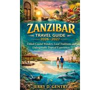 Zanzibar Travel Guide 2026-2027: Unlock Coastal Wonders, Local Traditions, and Unforgettable Tropical Experiences