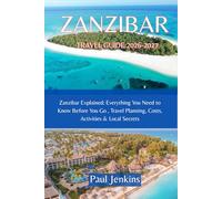 ZANZIBAR TRAVEL GUIDE 2026-2027: Zanzibar Explained: Everything You Need to Know Before You Go , Travel Planning, Costs, Activities & Local Secrets