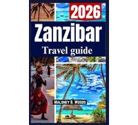 Zanzibar Travel Guide 2026: A practical island handbook for beaches, culture, budget tips costs, itinerary for all Travellers