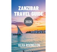 ZANZIBAR TRAVEL GUIDE 2026: An Insider’s Look at Island Life Beyond the Resorts