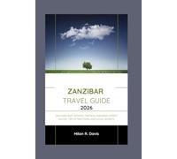Zanzibar Travel Guide 2026: Discover East Africa's Tropical Paradise: Expert Advice, Top Attractions, and Local Secrets