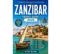 ZANZIBAR TRAVEL GUIDE 2026: Plan a stress-free getaway to the Indian Ocean with insider itineraries, cultural insights, and practical tips for ... tours, and the historic city of Stone Town.