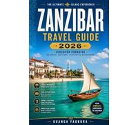 ZANZIBAR TRAVEL GUIDE 2026: Plan a stress-free getaway to the Indian Ocean with insider itineraries, cultural insights, and practical tips for ... tours, and the historic city of Stone Town