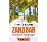 Zanzibar Travel Guide 2026: Planning With Insider Itineraries from Stone Town to Sandbanks, Spice Reefs, and Smart Beaches for an Easy Trip