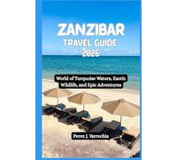 ZANZIBAR Travel Guide 2026: World of Turquoise Waters, Exotic Wildlife, and Epic Adventures
