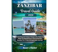 ZANZIBAR TRAVEL GUIDE: 80 Exciting and Unique Things to Do, Featuring Must Try Experiences in and around the Zanzibar for a Truly Unforgettable Journey