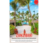 Zanzibar Travel Guide: Beaches, Stone Town & Island Adventures: A Practical Guide to What to See, Where to Stay, What to Eat, Getting Around, Costs, Activities & 3-14 Day Itineraries