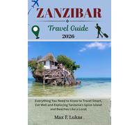 ZANZIBAR TRAVEL GUIDE: Everything You Need to Know to Travel Smart, Eat Well and Exploring Tanzania’s Spice Island and Beaches Like a Local
