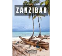 Zanzibar: Un Guide Touristique Immersif entre Histoire, Culture et Beauté Naturelle