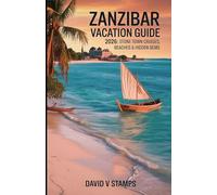 Zanzibar Vacation Guide 2026: Stone Town Cruises Beaches & Hidden Gems