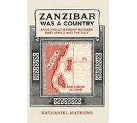 Zanzibar Was a Country: Exile and Citizenship between East Africa and the Gulf
