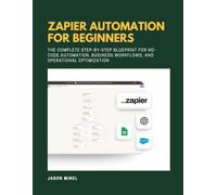 Zapier Automation for beginners: The Complete Step-by-Step Blueprint for No-Code Automation, Business Workflows, and Operational Optimization