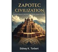 Zapotec Civilization: Ancient Oaxaca History and Monte Albán Culture