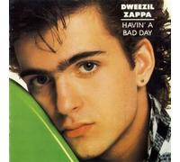 Zappa, Dweezil - Havin a Bad Day